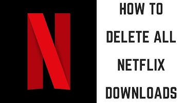 How to Delete All Netflix Downloads