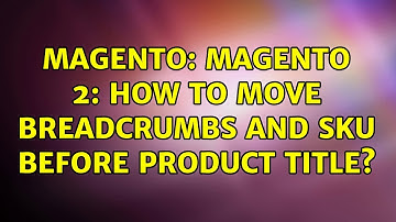 Magento: Magento 2: How to move breadcrumbs and sku before product title? (2 Solutions!!)