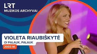 Violeta Riaubiškytė - Oi Palauk, Palauk (2003 m.) | LRT muzikos archyvai