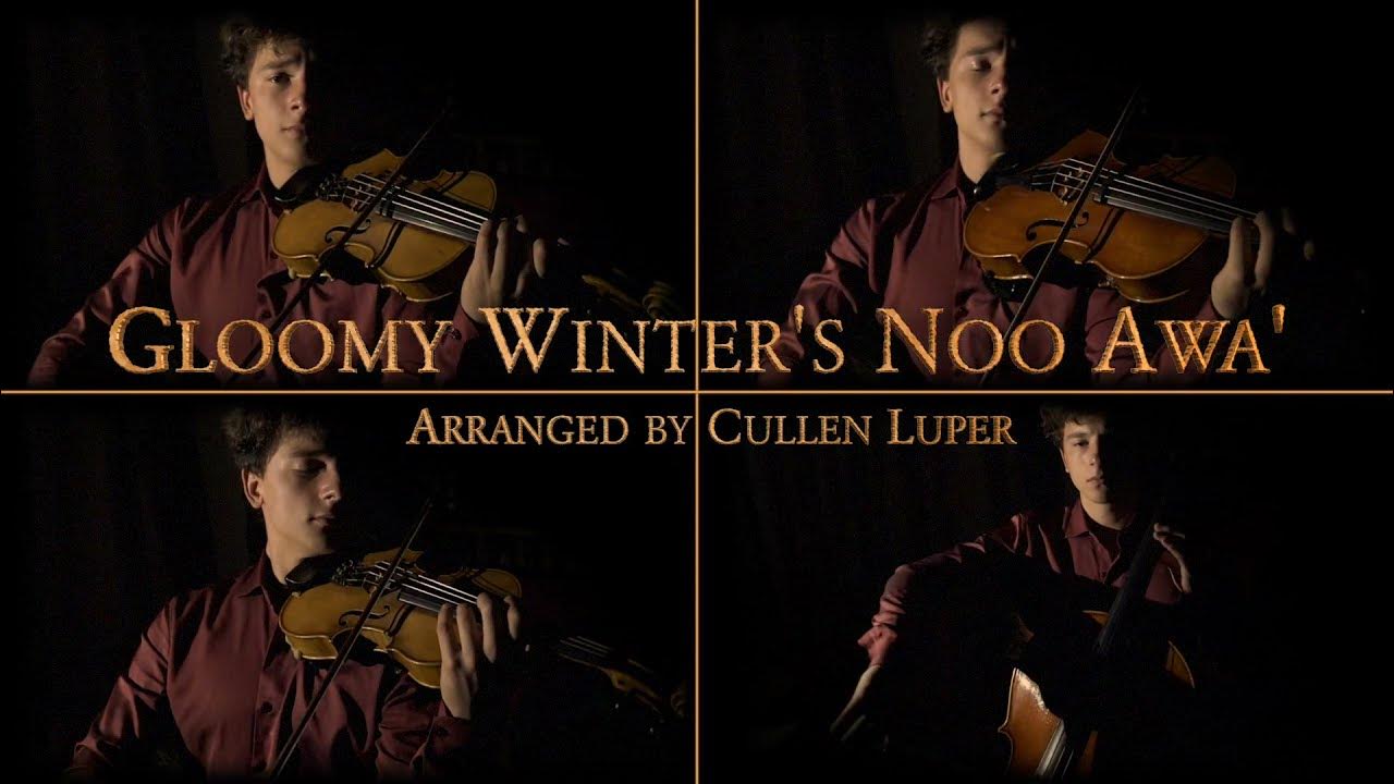 Gloomy Winter's Noo Awa' - Arranged & Performed by Cullen Luper Gloomy Winter's Noo Awa' - Arranged & Performed by Cullen Luper
