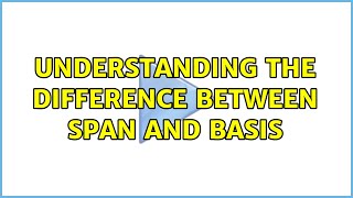 Famous Understanding the difference between Span and Basis (3 Solutions!!) Wealth