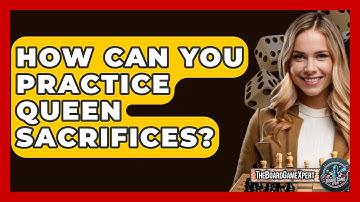 How Can You Practice Queen Sacrifices? - The Board Game Xpert