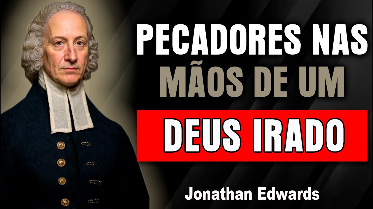O sermão mais assustador da história — você está preparado? | Jonathan Edwards