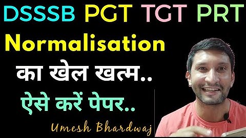 #DSSSB Normalisation in PGT/TGT/PRT |Accuracy का प्रभाव/ marks का Up & Down होना| by Umesh Bhardwaj