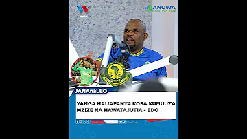 YANGA HAIJAFANYA KOSA KUMUUZA MZIZE NA HAWATAJUTIA EDO KUMWEMBE 