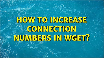 Ubuntu: How to increase connection numbers in wget?