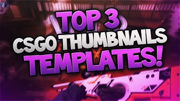 Top 3 CSGO Thumbnail Templates?! I FREE Amazing CS:GO Thumbnail Templates! [Photoshop CS6]