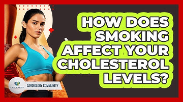 How Does Smoking Affect Your Cholesterol Levels?