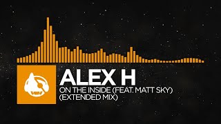 [Melodic House] - Alex H - On The Inside (feat. Matt Sky) (Extended Mix)