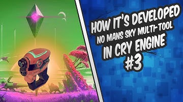 How its developed No Mans Sky Multi-Tool in CryEngine Episode 3