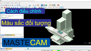 Cách điều chỉnh màu sắc các đối tượng trong mastercam - Lập trình Mastercam | DANH HUY CNC