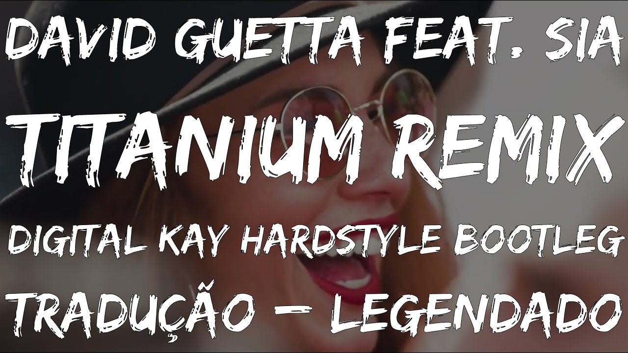 [TRADUÇÃO - LEGENDADO] David Guetta feat. Sia - Titanium Remix ...