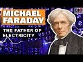 Michael Faraday: The Father of Electricity