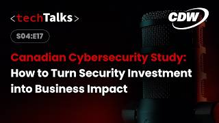 Canadian Cybersecurity Study: How to Turn Security Investment into Business Impact