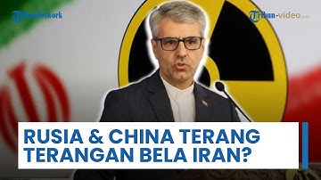 Rusia & China Terang-terangan Bela Iran? akan Bertemu Bahas Program Nuklir & Risiko Sanksi PBB