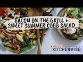 COOKING BACON ON THE GRILL 🥓 + 🥗 my favorite sweet summer Cobb salad! | KitchenWise