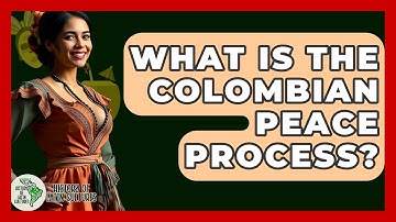 What Is The Colombian Peace Process? - History Of Latin Cultures
