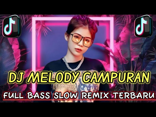 DJ MELODY CAMPURAN FULL__BASS__TERBARU__VERSI__SLOW__BEAT class=