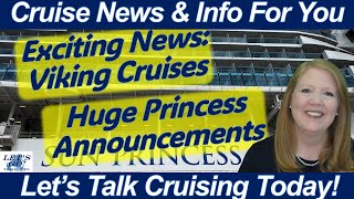 CRUISE NEWS! Huge Princess Announcements Exciting Viking Cruise News | Sun Princess Naming Ceremony