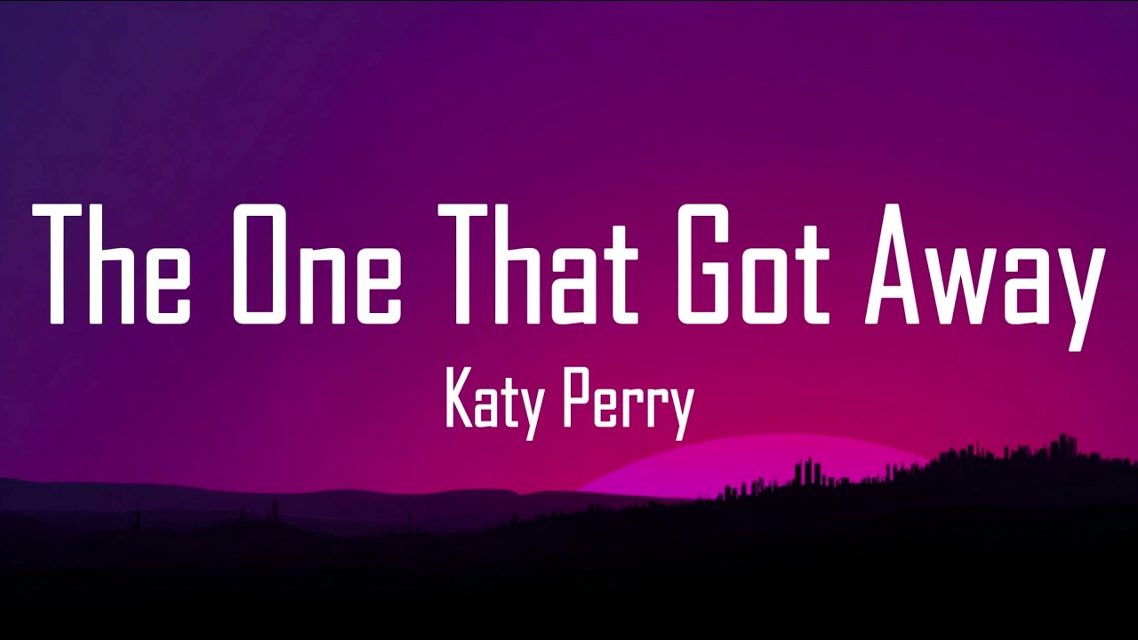 Katy Perry - The One That Got Away (Lyrics)