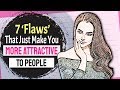 7 ‘Flaws’ That Just Make You More Attractive To People
