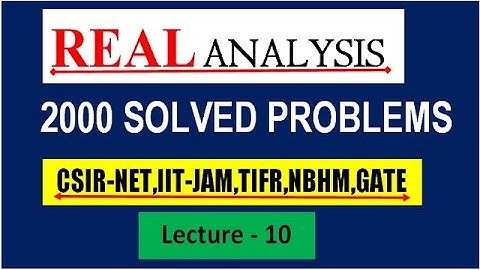 || LECTURE 10 || REAL ANALYSIS || 2000 SOLVED PROBLEMS SOLUTION || CSIR -NET,IIT JAM ,NBHM,TIFR ||