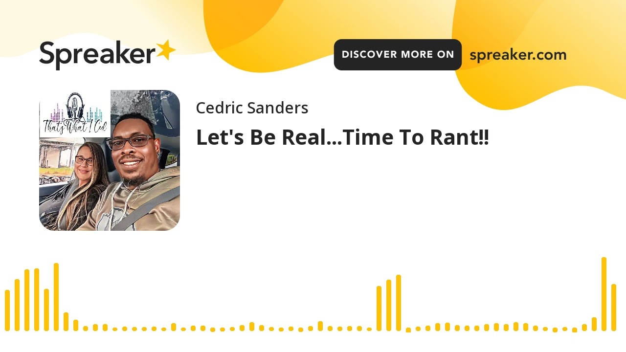 Let's Be Real...Time To Rant!!