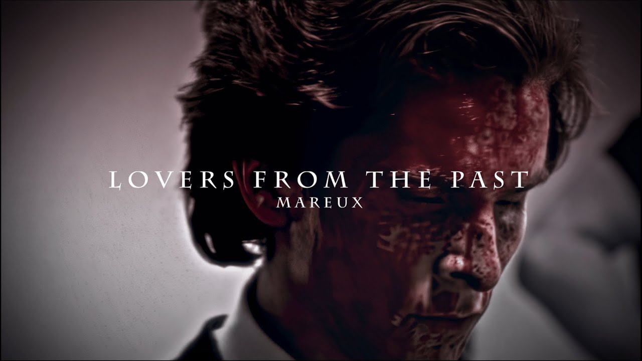 lovers from the past - mareux (extremely slowed) x patrick bateman dialogue