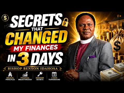 SECRETS THAT CHANGED MY FINANCES IN 3DAYS - BISHOP BENSON IDAHOSA