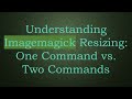 Understanding Imagemagick Resizing: One Command vs. Two Commands