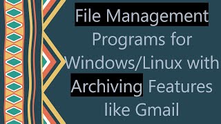 File Management Programs for Windows/Linux with Archiving Features like Gmail