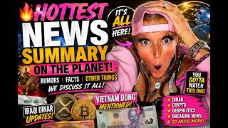 🔥 HOTTEST News Summary on the Planet! 🇮🇶 Iraqi Dinar, Vietnam Dong, XRP & BIG Updates!