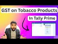 How to Manage GST on Tobacco Products in Tally Prime | Step-by-Step Complete  Guide