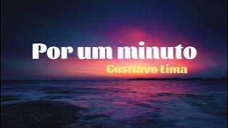 Por um minuto - Gusttavo Lima ( Letra)