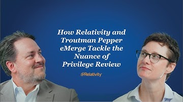 Relativity aiR | How Relativity and Troutman Pepper eMerge Tackle the Nuance of Privilege Review
