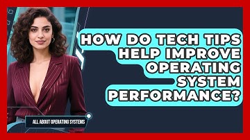 How Do Tech Tips Help Improve Operating System Performance? | All About Operating Systems News