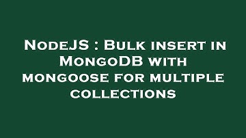 NodeJS : Bulk insert in MongoDB with mongoose for multiple collections
