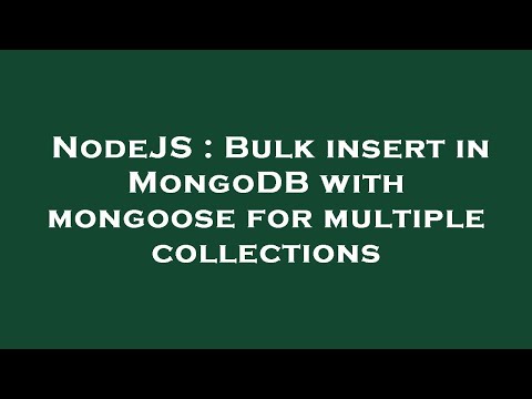 NodeJS : Bulk insert in MongoDB with mongoose for multiple collections
