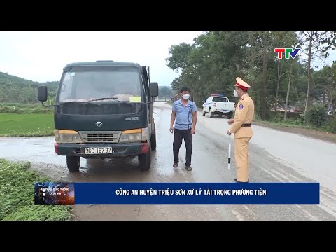 Video Công an huyện Triệu Sơn xử lý tải trọng phương tiện |... - youtube