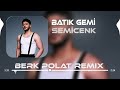 Semicenk - Batık Gemi ( Berk Polat Remix ) Artık Başkası Var Senin Kollarında