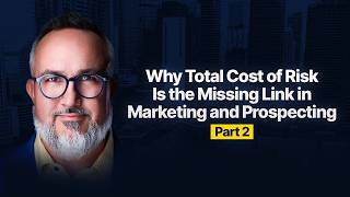 Why Total Cost of Risk Is the Missing Link in Marketing and Prospecting | Part - 2