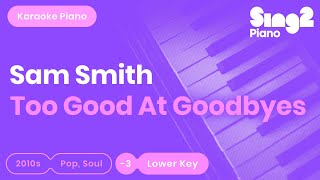 Video thumbnail of "Sam Smith - Too Good At Goodbyes (Lower Key) Piano Karaoke"