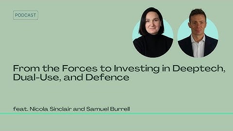 From the Forces to Investing in Deeptech, Dual-Use, and Defence