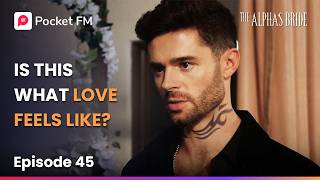 Ep 45 | The Alpha's Bride | Is This What Love Feels Like? | Pocket FM