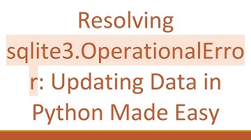 Resolving sqlite3.OperationalError: Updating Data in Python Made Easy