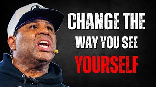 Change the Way You See Yourself | Eric Thomas – Vision, Conviction, Self-Worth