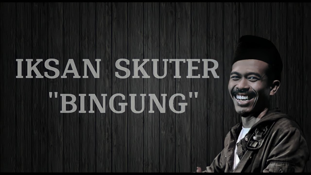 Lirik lagu "Bingung" Iksan skuter Best musik 2022 YouTube