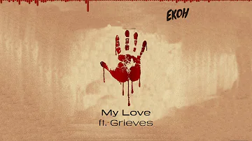 Ekoh ft. Grieves - My Love (Official Audio)