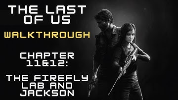 The Last of Us – Walkthrough: Chapter 11 & 12 - The Firefly Lab and Jackson