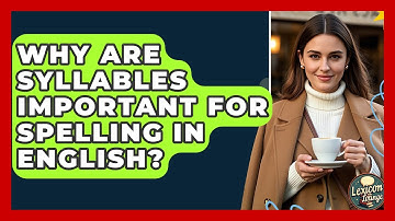 Why Are Syllables Important For Spelling In English? - Lexicon Lounge